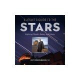 A Jesuit's Guide to the Stars: Exploring Wonder, Beauty, and Science
