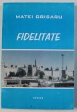 FIDELITATE de MATEI GRISARU , 2002 *DEDICATIE