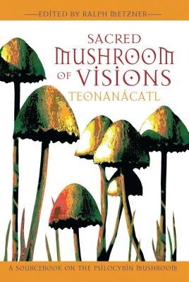 Sacred Mushroom of Visions: Teonanacatl: A Sourcebook on the Psilocybin Mushroom foto