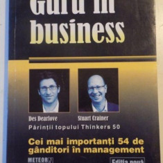 GURU IN BUSINESS , CEI MAI IMPORTANTI 54 DE GANDITORI IN MANAGEMENT de STUART CRAINER , DES DEARLOVE , 2008