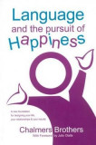 Language and the Pursuit of Happiness: A New Foundation for Designing Your Life, Your Relationships &amp; Your Results