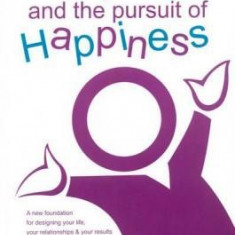 Language and the Pursuit of Happiness: A New Foundation for Designing Your Life, Your Relationships & Your Results