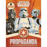 Star Wars - Propaganda - A meggyőz&eacute;s g&eacute;pezete - Pablo Hidalgo
