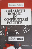 SOCIALISTII ROMANI IN CONFRUNTARI POLITICE 1918-1921-GEORGETA TUDORAN