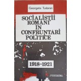 SOCIALISTII ROMANI IN CONFRUNTARI POLITICE 1918-1921-GEORGETA TUDORAN-161735