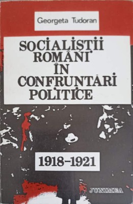 SOCIALISTII ROMANI IN CONFRUNTARI POLITICE 1918-1921-GEORGETA TUDORAN-161735 foto
