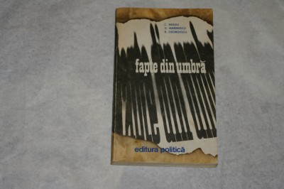 Fapte din umbra - Vol. I - C. Neagu sa - 1975 foto