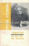 Cumpara ieftin Amintiri. 40 Ani de Teatru - Petre Sturza, Meridiane 1966, Carte Cinematografie, Bucuresti, Romana, Brosata