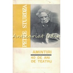 Amintiri. 40 De Ani De Teatru - Petre Sturza