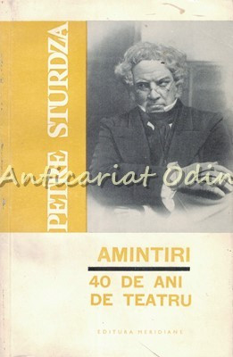 Amintiri. 40 De Ani De Teatru - Petre Sturza foto