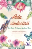 Arta vindecarii. Descopera-ti intelepciunea si puterea interioara de vindecare/Bernie S.Siegel, Cynthia J.Hurn
