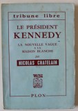 LE PRESIDENT KENNEDY , LA NOUVELLE VAGUE A LA MAISON BLANCHE par NICOLAS CHATELAIN , 1960