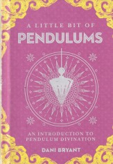 Dani Bryant - A Little Bit of Pendulums: An Introduction to Pendulum Divination