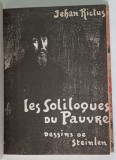 LES SOLILOQUES DU PAUVRE par JEHAN - RICTUS , illustrations par A. STEINLEIN , EDITIE INTERBELICA