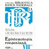 Opere complete Nicholas Georgescu-Roegen - Volumul 7, partea a 2-a: Epistemologia roegeniana - Nicholas Georgescu-Roegen