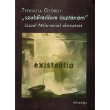 "szublim&aacute;lom &ouml;szt&ouml;n&ouml;m" - J&oacute;zsef Attila-versek elemz&eacute;sei - Tverdota Gy&ouml;rgy
