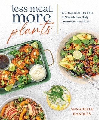 Less Meat, More Plants: 100+ Recipes to Nourish Your Body and Protect Our Planet foto