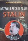 Razboiul Secret al lui Stalin - Boguslaw Woloszanski, Orizonturi 2015, Secretele Istoriei, Carte Istorie, 320 pagini