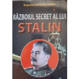 RAZBOIUL SECRET AL LUI STALIN-BOGUSLAW WOLOSZANSKI-134332