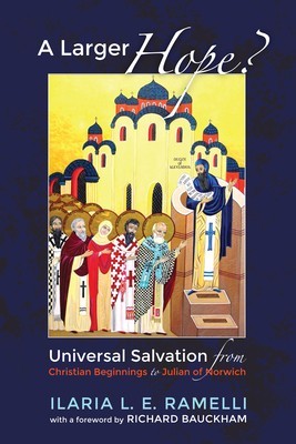 A Larger Hope?, Volume 1: Universal Salvation from Christian Beginnings to Julian of Norwich foto
