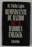 REMINISCENTE DE RAZBOI 1877 / 1878 - HABORUS EMLEKEK de Dr. FIALLA LAJOS , EDITIE IN ROMANA SI MAGHIARA , 1977