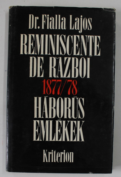 REMINISCENTE DE RAZBOI 1877 / 1878 - HABORUS EMLEKEK de Dr. FIALLA LAJOS , EDITIE IN ROMANA SI MAGHIARA , 1977