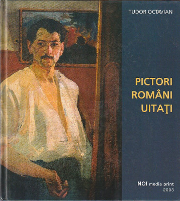 TUDOR OCTAVIAN - PICTORI ROMANI UITATI ( 2003 ) foto