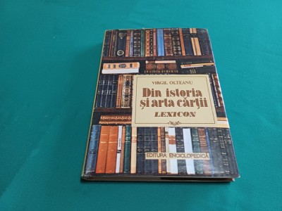 DIN ISTORIA ȘI ARTA CĂRȚII *LEXICON/ VIRGIL OLTEANU /1992 * foto