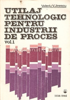 Utilaj Tehnologic Pentru Industrii De Proces - Valeriu V. Jinesc