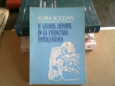 LE GRAND AMOUR DE LA PRINCESSE ROUXANDRA - ELVIRA BOGDAN foto