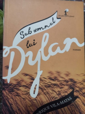 Enrique Vila-Matas - Sub semnul lui Dylan (2015) foto