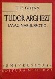 Tudor Arghezi. Imaginarul erotic - Ilie Gutan