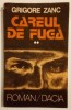 Careul de fuga - Grigore Zanc, Editura Dacia, 1990, Roman