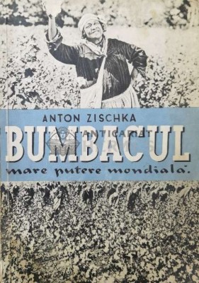 Bumbacul mare putere mondiala - 1946 - Anton Zischka ($R105) foto