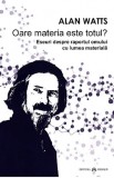 Oare materia este totul? | Alan Watts