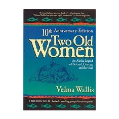 Two Old Women: An Alaskan Legend of Betrayal, Courage, and Survival