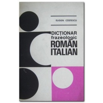 Eugen Costescu - Dicționar frazeologic rom&amp;acirc;n - italian foto