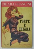 FORTE E CHIARA di CHIARA FRANCINI , UN &#039; AUTOBIOGRAFIA , TEXT IN LIMBA ITALIANA , 2023