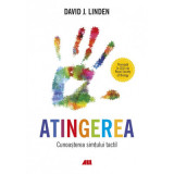 Atingerea. Cunoasterea simtului tactil - David J. Linden