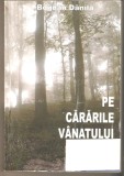 Bogdan Danila-Pe cararile vanatului *cu autograful autorului