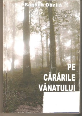Bogdan Danila-Pe cararile vanatului *cu autograful autorului foto