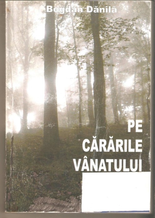 Bogdan Danila-Pe cararile vanatului *cu autograful autorului