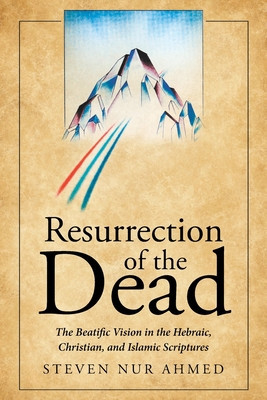 Resurrection of the Dead: The Beatific Vision in the Hebraic, Christian, and Islamic Scriptures foto
