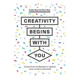 Creativity begins with you: 31 practical workshops to explore your creative potential
