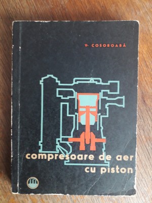 Compresoarele de aer cu piston - V. Cosoroaba / R2P3S foto