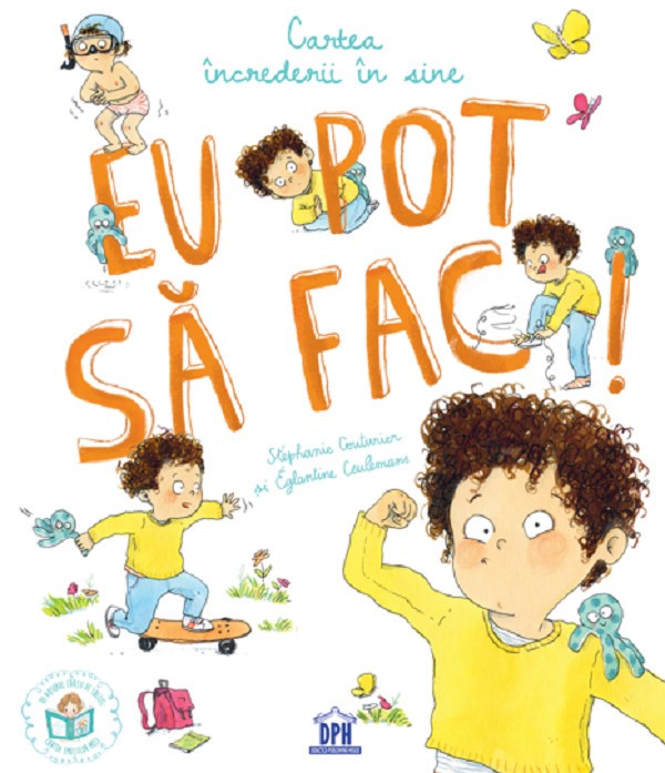 Eu Pot Sa Fac! Cartea Increderii In Sine , Eglantine Ceulemans, Stephanie Couturier - Editura DPH