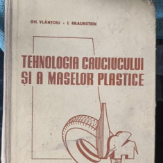 Tehnologia Cauciucului si A Maselor Plastice - Gh.Vlantoiu , I.Braunstein