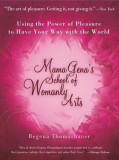 Mama Gena&#039;s School of Womanly Arts: Using the Power of Pleasure to Have Your Way with the World