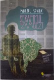 SERAFIMUL SI ZAMBEZI - INTEGRALA PROZEI SCURTE de MURIEL SPARK , 2011