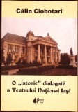 O istorie dialogată a Teatrului Național Iași - Călin Ciobotari (2010) Princeps, Istorie Teatru Rom&acirc;nia